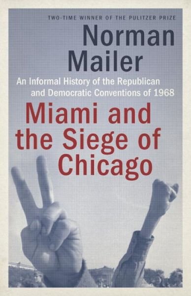 Cover for Norman Mailer · Miami and the Siege of Chicago: An Informal History of the Republican and Democratic Conventions of 1968 (Paperback Bog) (2016)
