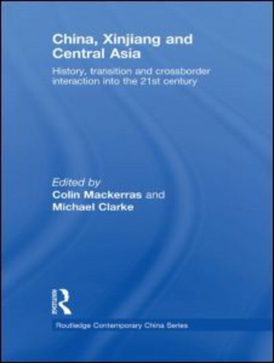 Cover for Colin Mackerras · China, Xinjiang and Central Asia: History, Transition and Crossborder Interaction into the 21st Century - Routledge Contemporary China Series (Paperback Book) (2011)