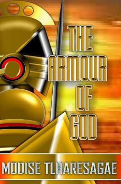 The Armur of God - Modise Tlharesagae - Książki - Blurb - 9780464844334 - 10 września 2018