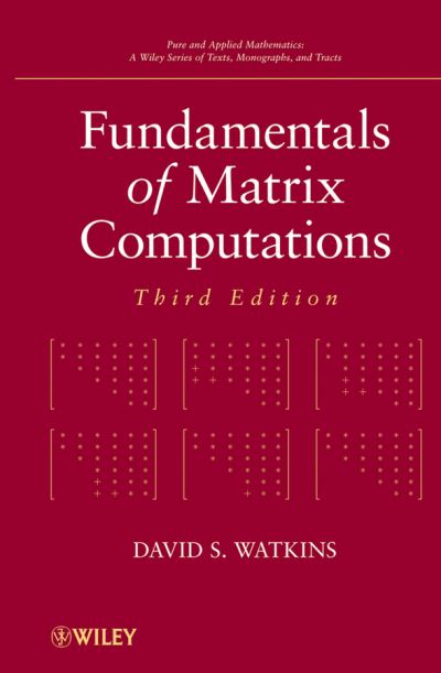 Cover for Watkins, David S. (Washington State University) · Fundamentals of Matrix Computations - Pure and Applied Mathematics: A Wiley Series of Texts, Monographs and Tracts (Hardcover Book) (2010)