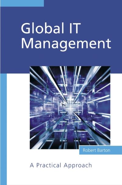 Cover for Barton, Robert (Cambridge University; INSEAD) · Global IT Management: A Practical Approach (Hardcover Book) (2003)