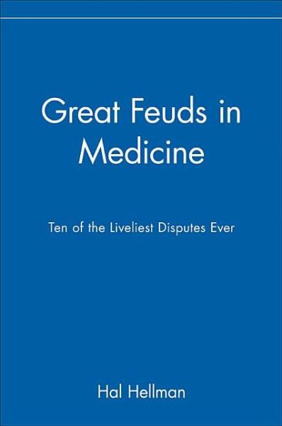 Great Feuds in Medicine: Ten of the Liveliest Disputes Ever - Hal Hellman - Books - Turner Publishing Company - 9780471208334 - February 1, 2002