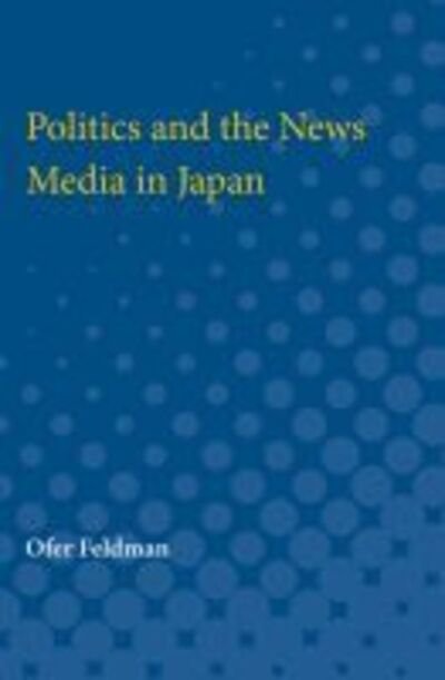Cover for Ofer Feldman · Politics and the News Media in Japan (Taschenbuch) (1993)