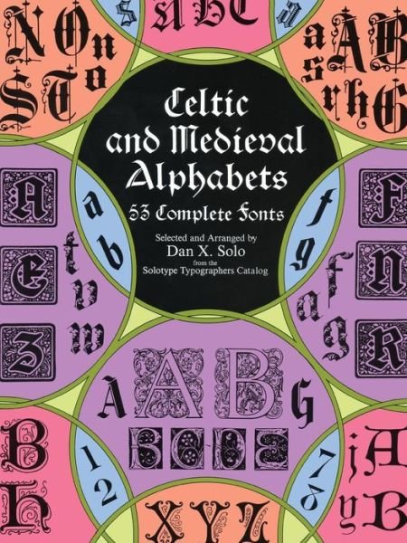 Cover for Dan X. Solo · Celtic and Medieval Alphabets: 53 Complete Fonts - Lettering, Calligraphy, Typography (Paperback Book) (2000)