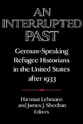 Cover for Hartmut Lehmann · An Interrupted Past: German-Speaking Refugee Historians in the United States after 1933 - Publications of the German Historical Institute (Pocketbok) (2002)