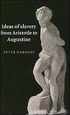 Cover for Garnsey, Peter (University of Cambridge) · Ideas of Slavery from Aristotle to Augustine - The W. B. Stanford Memorial Lectures (Paperback Book) (1996)