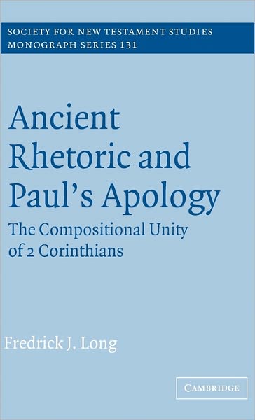 Cover for Long, Fredrick J. (Bethel College, Indiana) · Ancient Rhetoric and Paul's Apology: The Compositional Unity of 2 Corinthians - Society for New Testament Studies Monograph Series (Gebundenes Buch) (2004)