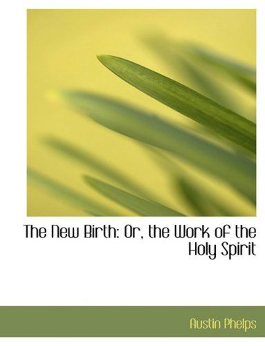 Cover for Austin Phelps · The New Birth: Or, the Work of the Holy Spirit (Pocketbok) [Large Print, Large Type edition] (2008)