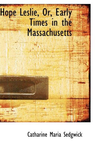 Cover for Catharine Maria Sedgwick · Hope Leslie, Or, Early Times in the Massachusetts (Paperback Book) (2008)