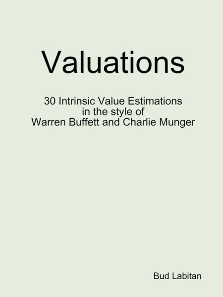Valuations - 30 Intrinsic Value Estimations in the Style of Warren Buffett and Charlie Munger - Bud Labitan - Libros - lulu.com - 9780557483334 - 24 de mayo de 2010