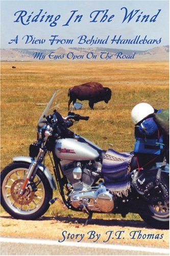 Riding in the Wind: a View from Behind Handlebars - J.t. Thomas - Books - iUniverse, Inc. - 9780595269334 - February 28, 2003