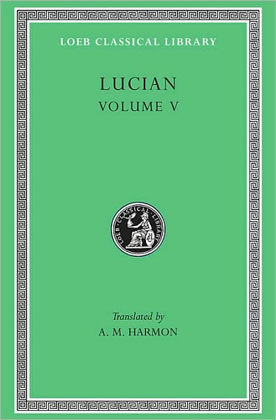 The Passing of Peregrinus. The Runaways. Toxaris or Friendship. The Dance. Lexiphanes. The Eunuch. Astrology. The Mistaken Critic. The Parliament of the Gods. The Tyrannicide. Disowned - Loeb Classical Library - Lucian - Bøker - Harvard University Press - 9780674993334 - 1936