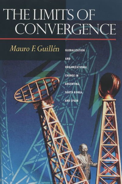 Cover for Mauro F. Guillen · The Limits of Convergence: Globalization and Organizational Change in Argentina, South Korea, and Spain (Paperback Book) (2003)