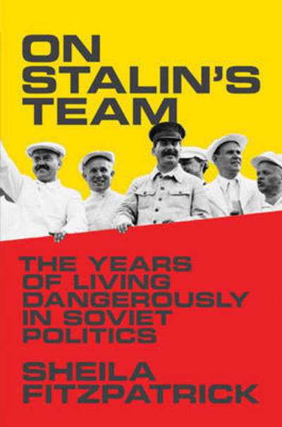 Cover for Sheila Fitzpatrick · On Stalin's Team: the Years of Living Dangerously in Soviet Politics (Hardcover Book) (2015)