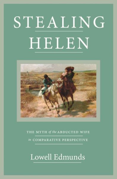 Cover for Lowell Edmunds · Stealing Helen: The Myth of the Abducted Wife in Comparative Perspective (Paperback Book) (2020)