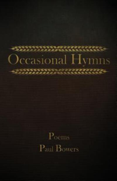 Cover for Paul a Bowers · Occasional Hymns Poems by Paul Bowers (Paperback Book) (2018)