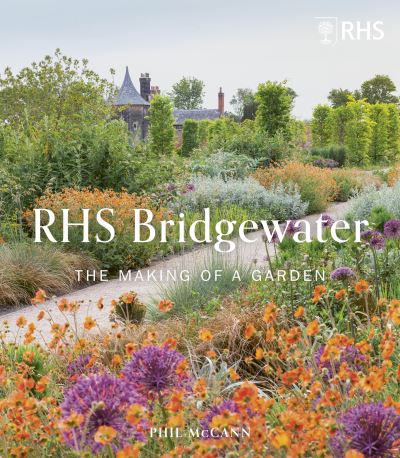 Cover for The Royal Horticultural Society · RHS Garden Bridgewater: The Making of a Garden (Inbunden Bok) [New edition] (2022)