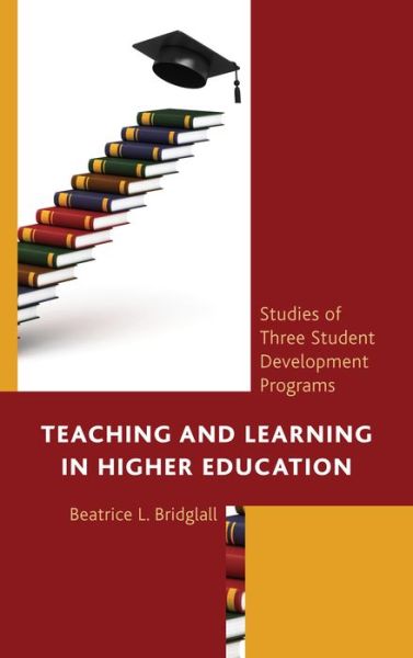 Cover for Beatrice L. Bridglall · Teaching and Learning in Higher Education: Studies of Three Student Development Programs (Hardcover Book) (2013)