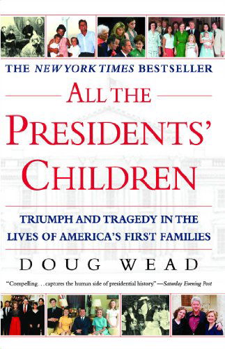 All the Presidents' Children: Triumph and Tragedy in the Lives of America's First Families - Doug Wead - Books - Atria Books - 9780743446334 - January 6, 2004