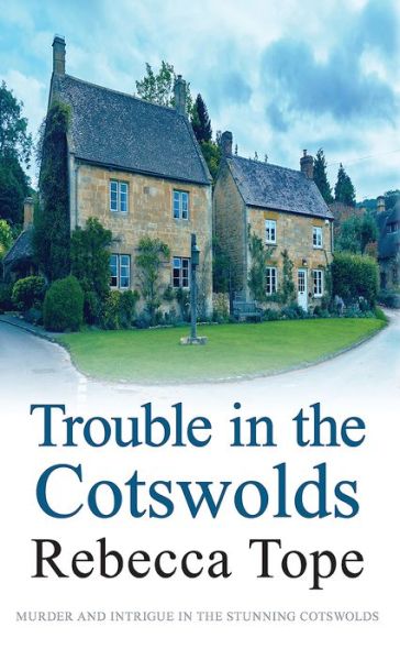 Cover for Tope, Rebecca (Author) · Trouble in the Cotswolds: The engrossing cosy crime series - Cotswold Mysteries (Pocketbok) (2017)