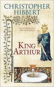 Cover for Christopher Hibbert · King Arthur (Hardcover Book) [New edition] (2006)