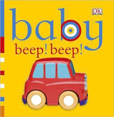 Baby: Beep! Beep! (Baby Chunky Board Books) - Dk Publishing - Książki - DK Preschool - 9780756671334 - 20 grudnia 2010