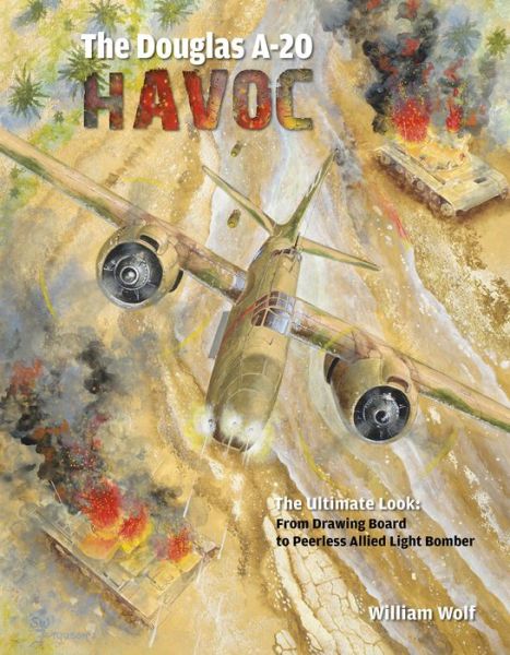 Cover for William Wolf · The Douglas A-20 Havoc: From Drawing Board to Peerless Allied Light Bomber - Ultimate Look (Hardcover Book) (2015)