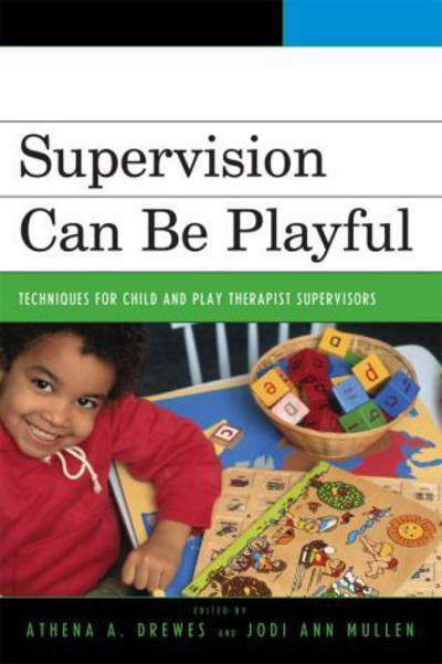 Cover for Supervision Can Be Playful: Techniques for Child and Play Therapist Supervisors (Hardcover Book) (2008)