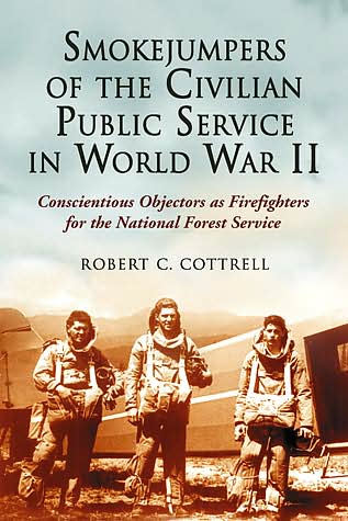 Cover for Robert C. Cottrell · Smokejumpers of the Civilian Public Service in World War II: Conscientious Objectors as Firefighters for the National Forest Service (Paperback Book) (2006)