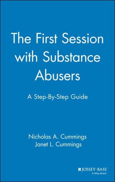 Cover for Cummings, Nicholas A. (Formerly Kaiser Permanente and Founder California School of Professional Psychology) · The First Session with Substance Abusers: A Step-by-Step Guide (Innbunden bok) (2000)