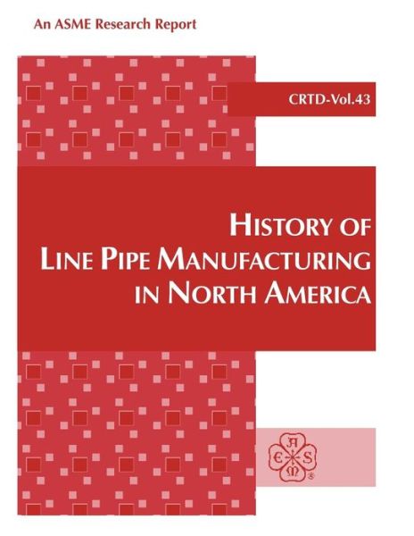 Cover for American Society of Mechanical Engineers (Asme) · History of Line Pipe Manufacturing in North America - Crtd Center for Research and Technology Development (Hardcover Book) (1996)