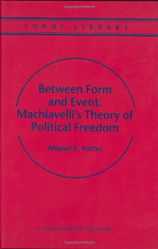 Cover for M. Vatter · Between Form and Event: Machiavelli's Theory of Political Freedom - Topoi Library (Hardcover Book) [2000 edition] (2000)
