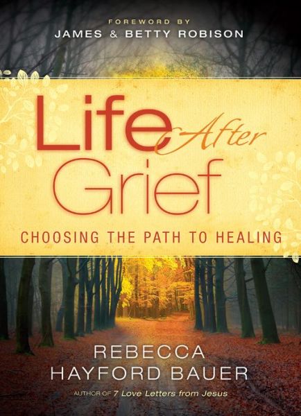 Cover for Rebecca Hayford Bauer · Life After Grief – Choosing the Path to Healing (Paperback Book) (2014)