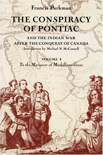 The Conspiracy of Pontiac and the Indian War after the Conquest of Canada, Volume 1: To the Massacre at Michillimackinac - Francis Parkman - Kirjat - University of Nebraska Press - 9780803287334 - lauantai 1. lokakuuta 1994