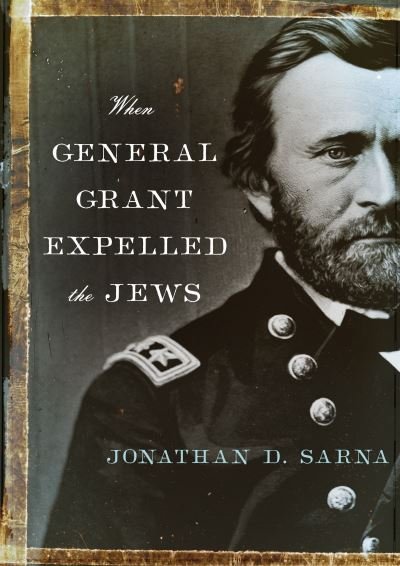 When General Grant Expelled the Jews - Jewish Encounters Series - Jonathan D. Sarna - Böcker - Schocken Books - 9780805212334 - 12 april 2016