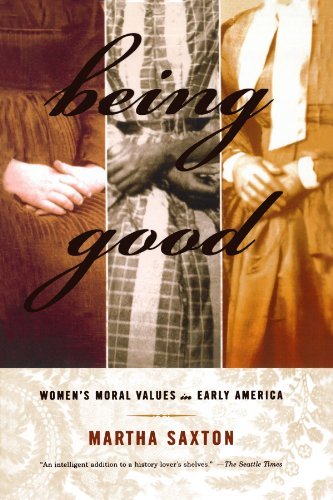 Cover for Martha Saxton · Being Good: Women's Moral Values in Early America (Paperback Book) [First edition] (2002)