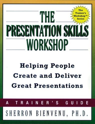 Cover for Sherron Bienvenu Ph.d. · The Presentation Skills Workshop: Helping People Create and Deliver Great Presentations (Trainer's Workshop) (Paperback Book) (2006)