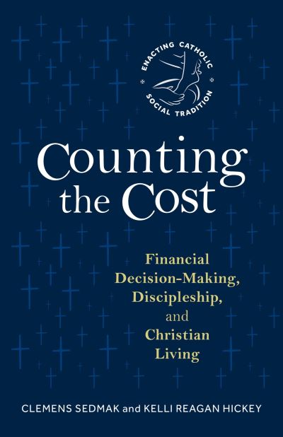 Cover for Clemens Sedmak · Counting the Cost: Financial Decision-Making, Discipleship, and Christian Living - Enacting Catholic Social Tradition (Pocketbok) (2023)