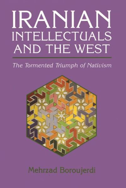 Cover for Mehrzad Boroujerdi · Iranian Intellectuals and the West: The Tormented Triumph of Nativism - Modern Intellectual and Political History of the Middle East (Paperback Book) (1996)