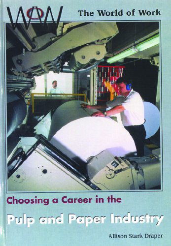 Cover for Allison Stark Draper · Choosing a Career in the Pulp and Paper Industry (World of Work) (Hardcover Book) (2000)