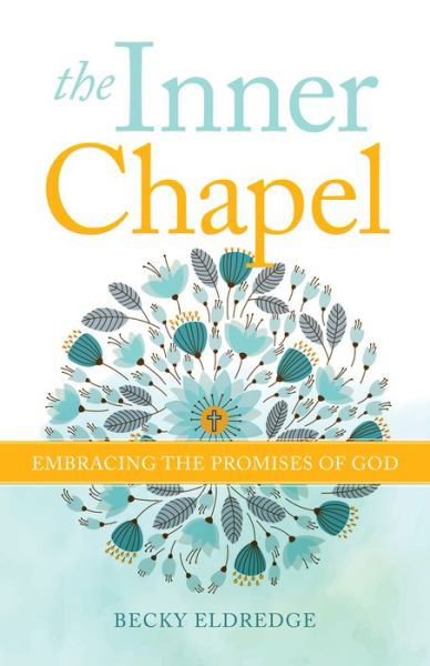 Cover for Becky Eldredge · The Inner Chapel : Embracing the Promises of God (Paperback Book) (2020)