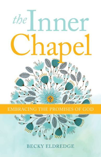 Cover for Becky Eldredge · The Inner Chapel : Embracing the Promises of God (Pocketbok) (2020)