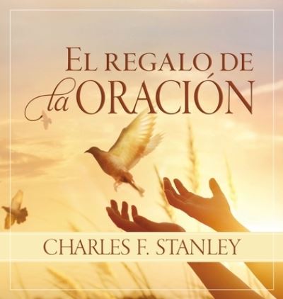 El regalo de la oracion - Charles F. Stanley - Książki - Thomas Nelson Publishers - 9780829746334 - 6 października 2020