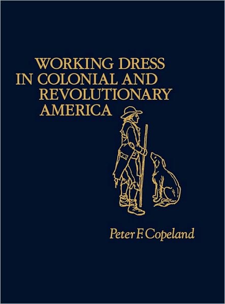Cover for Peter Copeland · Working Dress in Colonial and Revolutionary America. (Hardcover Book) (1977)