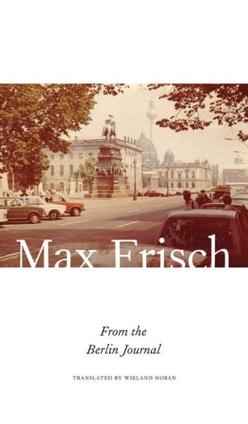 Cover for Max Frisch · From the Berlin Journal - The Swiss List (Hardcover Book) (2017)