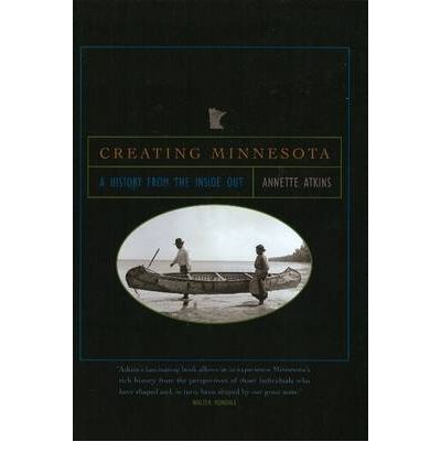 Cover for Annette Atkins · Creating Minnesota: a History from the Inside out (Paperback Book) (2008)