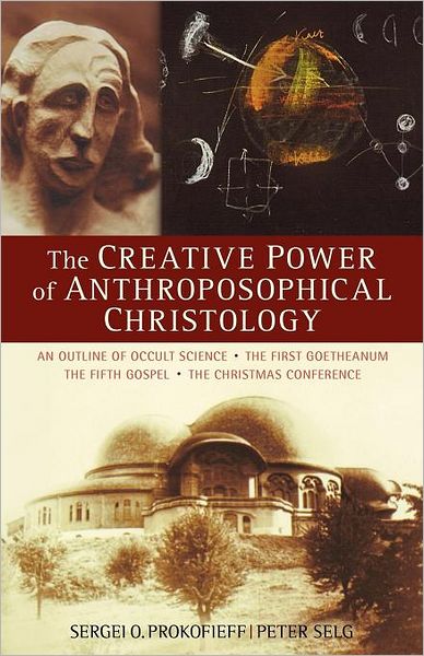 Cover for Sergei O. Prokofieff · The Creative Power of Anthroposophical Christology: An Outline of Occult Science the First Goetheanum the Fifth Gospel the Christmas Conference (Paperback Book) (2011)