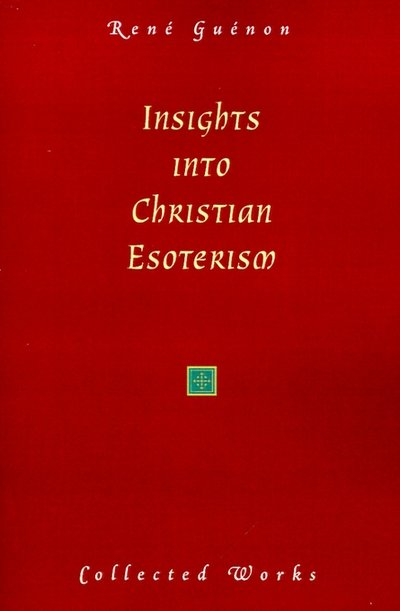 Insights into Christian Esotericism - Rene Guenon - Livres - Sophia Perennis et Universalis - 9780900588334 - 1 juillet 2001