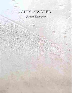 City of Water - Robert Thompson - Książki - Ahadada Books - 9780980887334 - 7 kwietnia 2009