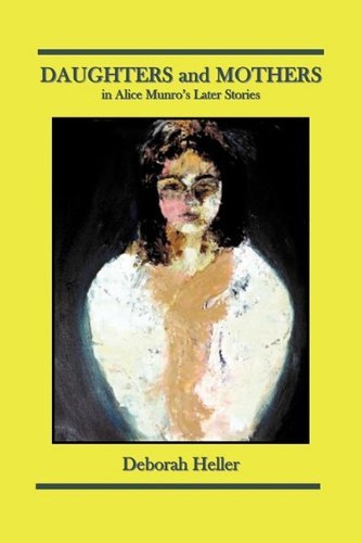 Deborah Heller · DAUGHTERS and MOTHERS in Alice Munro's Later Stories (Paperback Book) (2009)